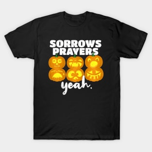 Sorrows Prayers Yeah. T-Shirt